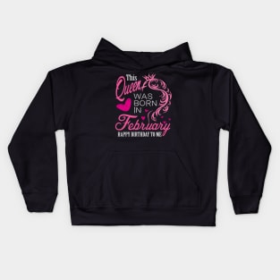 This queen was born in February .. February born girl birthday gift Kids Hoodie